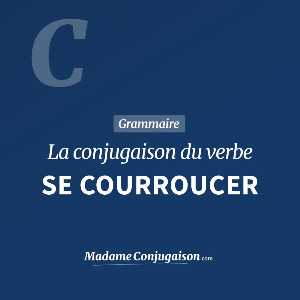 Conjugaison du verbe se courroucer. Toute la conjugaison française de se courroucer conjugué à tous les modes : indicatif - participé passé - subjonctif. Table de conjugaison du verbe se courroucer