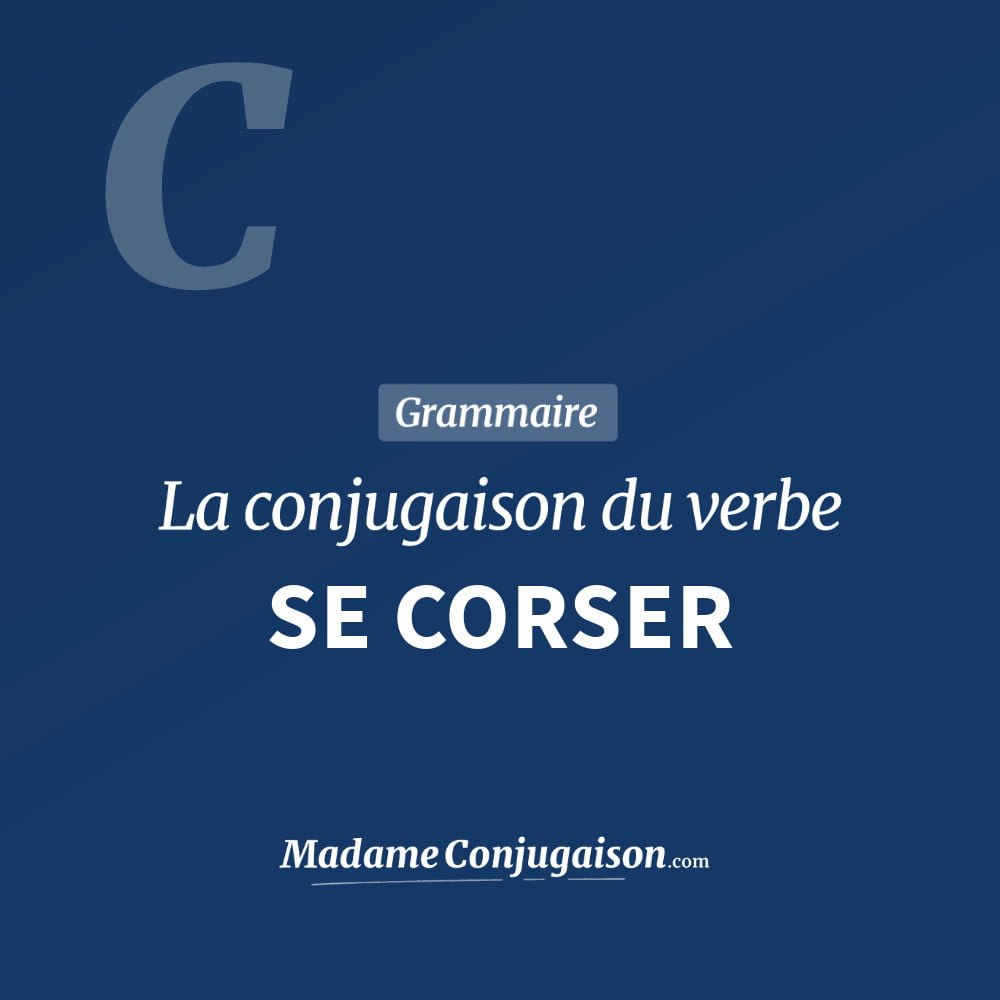 Conjugaison du verbe se corser. Toute la conjugaison française de se corser conjugué à tous les modes : indicatif - participé passé - subjonctif. Table de conjugaison du verbe se corser