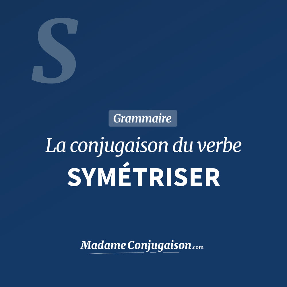 Conjugaison du verbe symétriser. Toute la conjugaison française de symétriser conjugué à tous les modes : indicatif - participé passé - subjonctif. Table de conjugaison du verbe symétriser
