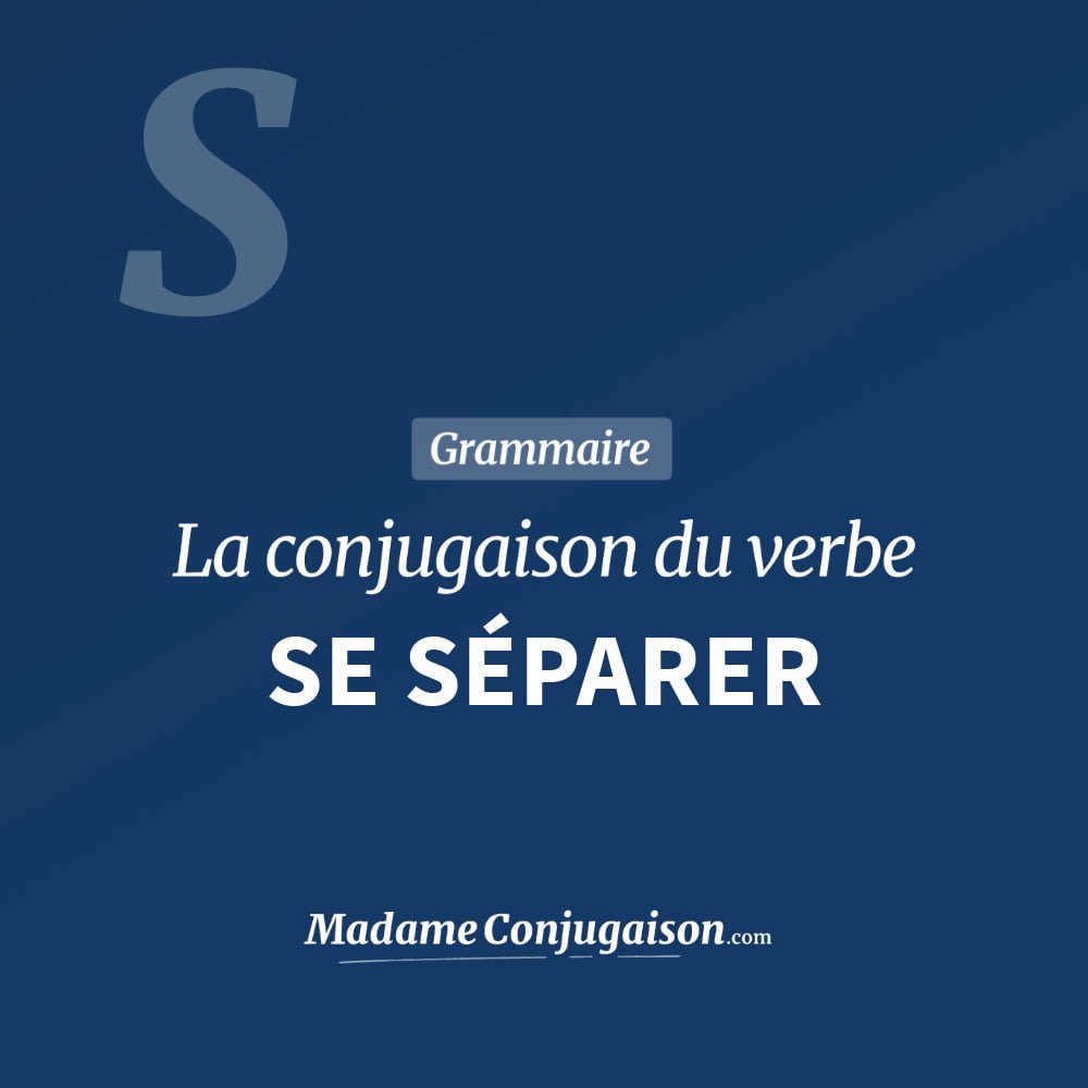 Conjugaison du verbe se séparer. Toute la conjugaison française de se séparer conjugué à tous les modes : indicatif - participé passé - subjonctif. Table de conjugaison du verbe se séparer