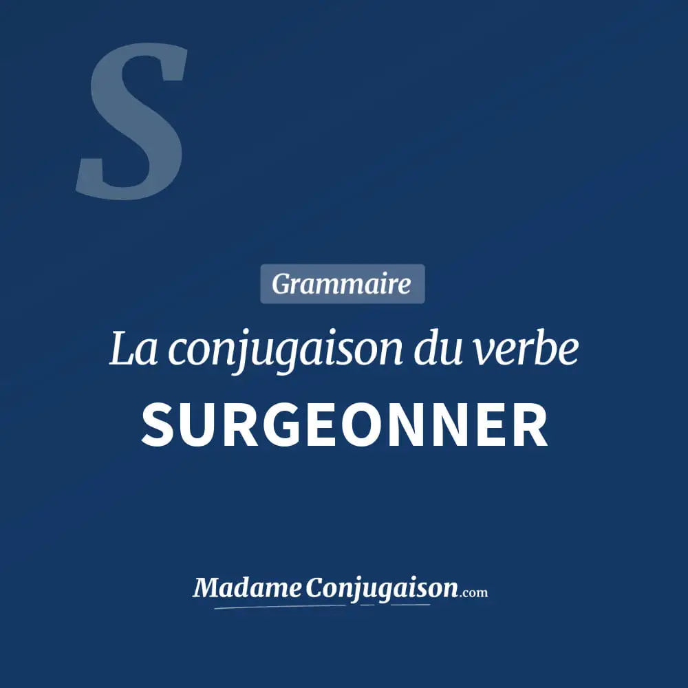 Conjugaison du verbe surgeonner. Toute la conjugaison française de surgeonner conjugué à tous les modes : indicatif - participé passé - subjonctif. Table de conjugaison du verbe surgeonner
