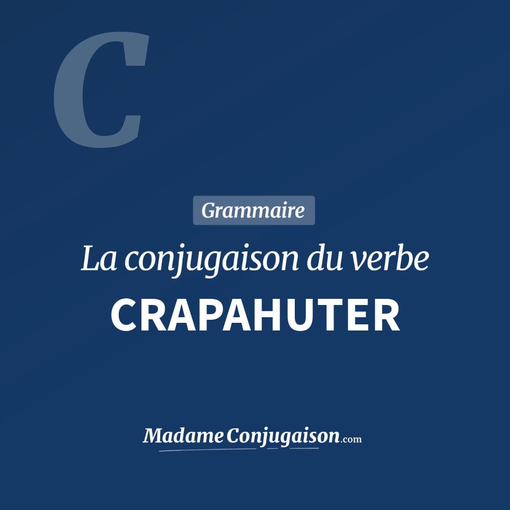 Conjugaison du verbe crapahuter. Toute la conjugaison française de crapahuter conjugué à tous les modes : indicatif - participé passé - subjonctif. Table de conjugaison du verbe crapahuter