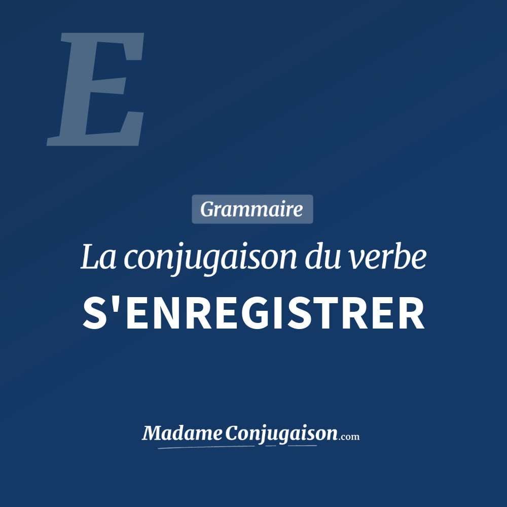 Conjugaison du verbe s'enregistrer. Toute la conjugaison française de s'enregistrer conjugué à tous les modes : indicatif - participé passé - subjonctif. Table de conjugaison du verbe s'enregistrer