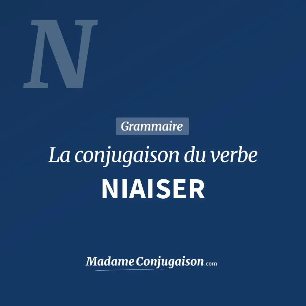 Conjugaison du verbe niaiser. Toute la conjugaison française de niaiser conjugué à tous les modes : indicatif - participé passé - subjonctif. Table de conjugaison du verbe niaiser