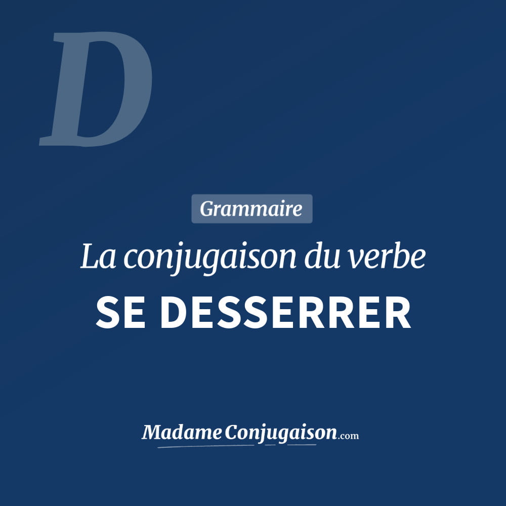 Conjugaison du verbe se desserrer. Toute la conjugaison française de se desserrer conjugué à tous les modes : indicatif - participé passé - subjonctif. Table de conjugaison du verbe se desserrer