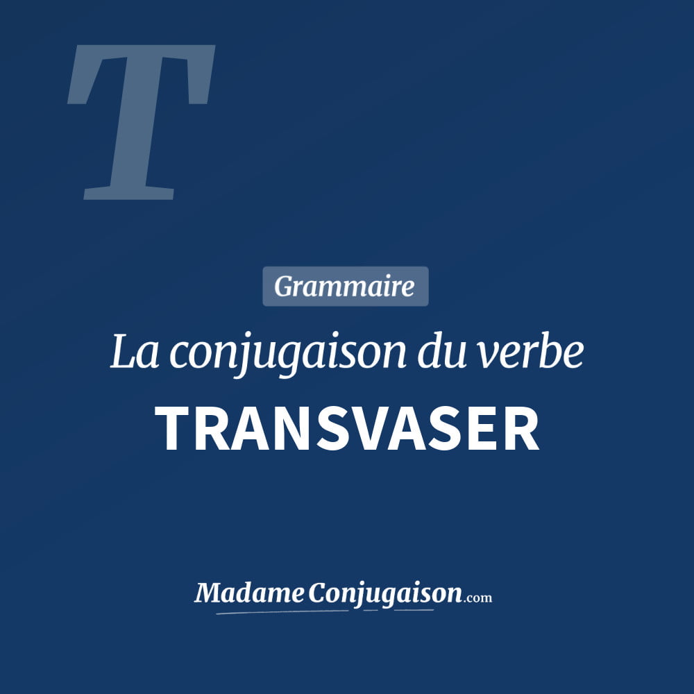 Conjugaison du verbe transvaser. Toute la conjugaison française de transvaser conjugué à tous les modes : indicatif - participé passé - subjonctif. Table de conjugaison du verbe transvaser