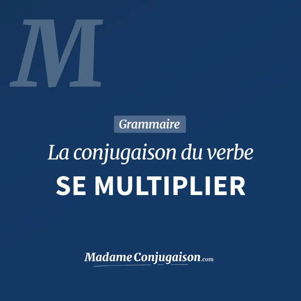 Conjugaison du verbe se multiplier. Toute la conjugaison française de se multiplier conjugué à tous les modes : indicatif - participé passé - subjonctif. Table de conjugaison du verbe se multiplier
