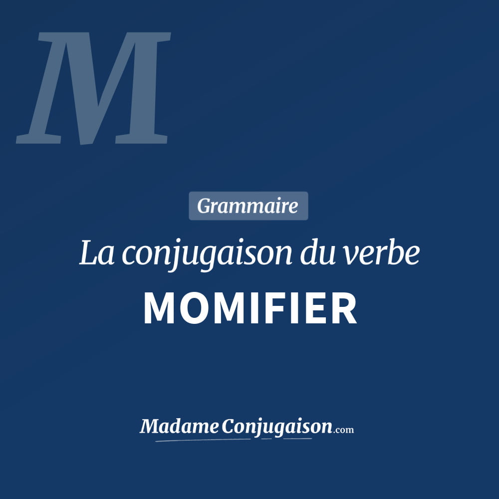 Conjugaison du verbe momifier. Toute la conjugaison française de momifier conjugué à tous les modes : indicatif - participé passé - subjonctif. Table de conjugaison du verbe momifier