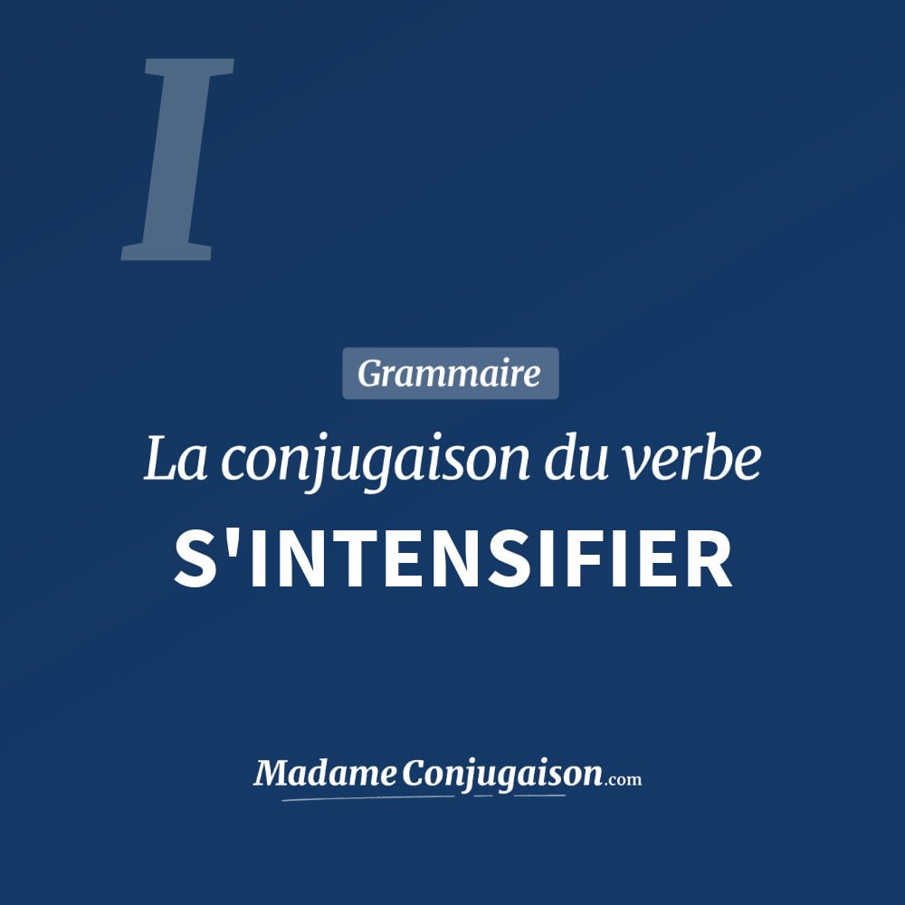 Conjugaison du verbe s'intensifier. Toute la conjugaison française de s'intensifier conjugué à tous les modes : indicatif - participé passé - subjonctif. Table de conjugaison du verbe s'intensifier