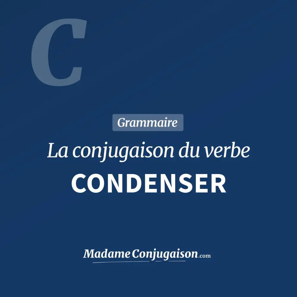 Conjugaison du verbe condenser. Toute la conjugaison française de condenser conjugué à tous les modes : indicatif - participé passé - subjonctif. Table de conjugaison du verbe condenser