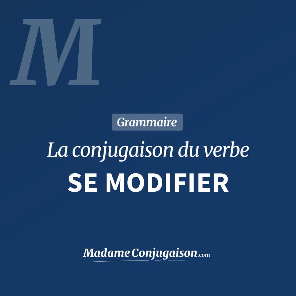 Conjugaison du verbe se modifier. Toute la conjugaison française de se modifier conjugué à tous les modes : indicatif - participé passé - subjonctif. Table de conjugaison du verbe se modifier