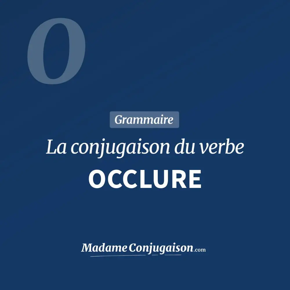 Conjugaison du verbe occlure. Toute la conjugaison française de occlure conjugué à tous les modes : indicatif - participé passé - subjonctif. Table de conjugaison du verbe occlure
