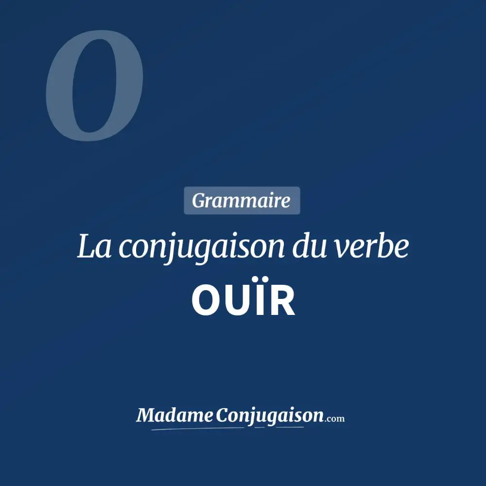 Ouir La Conjugaison Du Verbe Ouir En Francais Madame Conjugaison