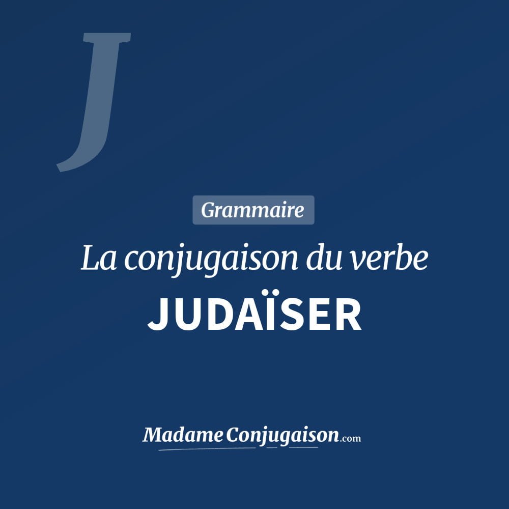 Conjugaison du verbe judaïser. Toute la conjugaison française de judaïser conjugué à tous les modes : indicatif - participé passé - subjonctif. Table de conjugaison du verbe judaïser