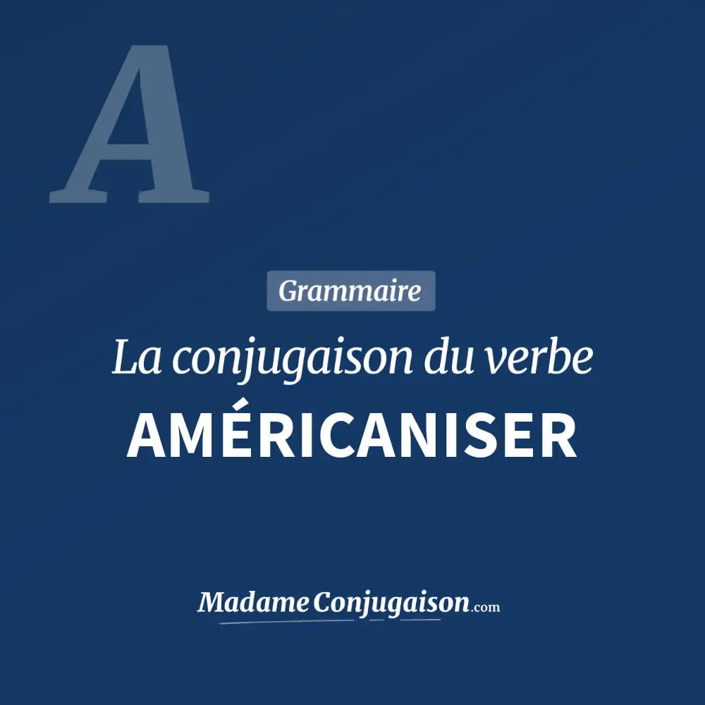 Conjugaison du verbe américaniser. Toute la conjugaison française de américaniser conjugué à tous les modes : indicatif - participé passé - subjonctif. Table de conjugaison du verbe américaniser