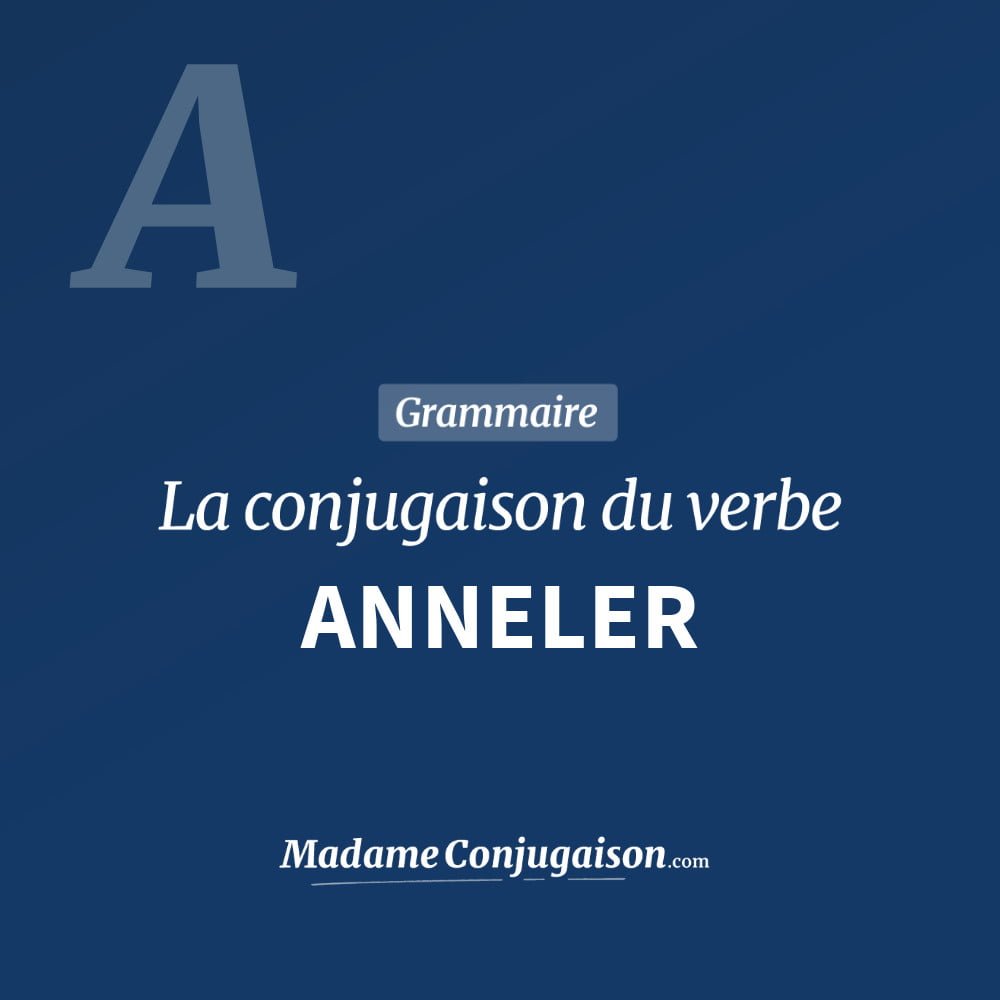 Conjugaison du verbe anneler. Toute la conjugaison française de anneler conjugué à tous les modes : indicatif - participé passé - subjonctif. Table de conjugaison du verbe anneler