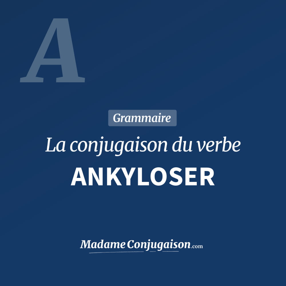 Conjugaison du verbe ankyloser. Toute la conjugaison française de ankyloser conjugué à tous les modes : indicatif - participé passé - subjonctif. Table de conjugaison du verbe ankyloser