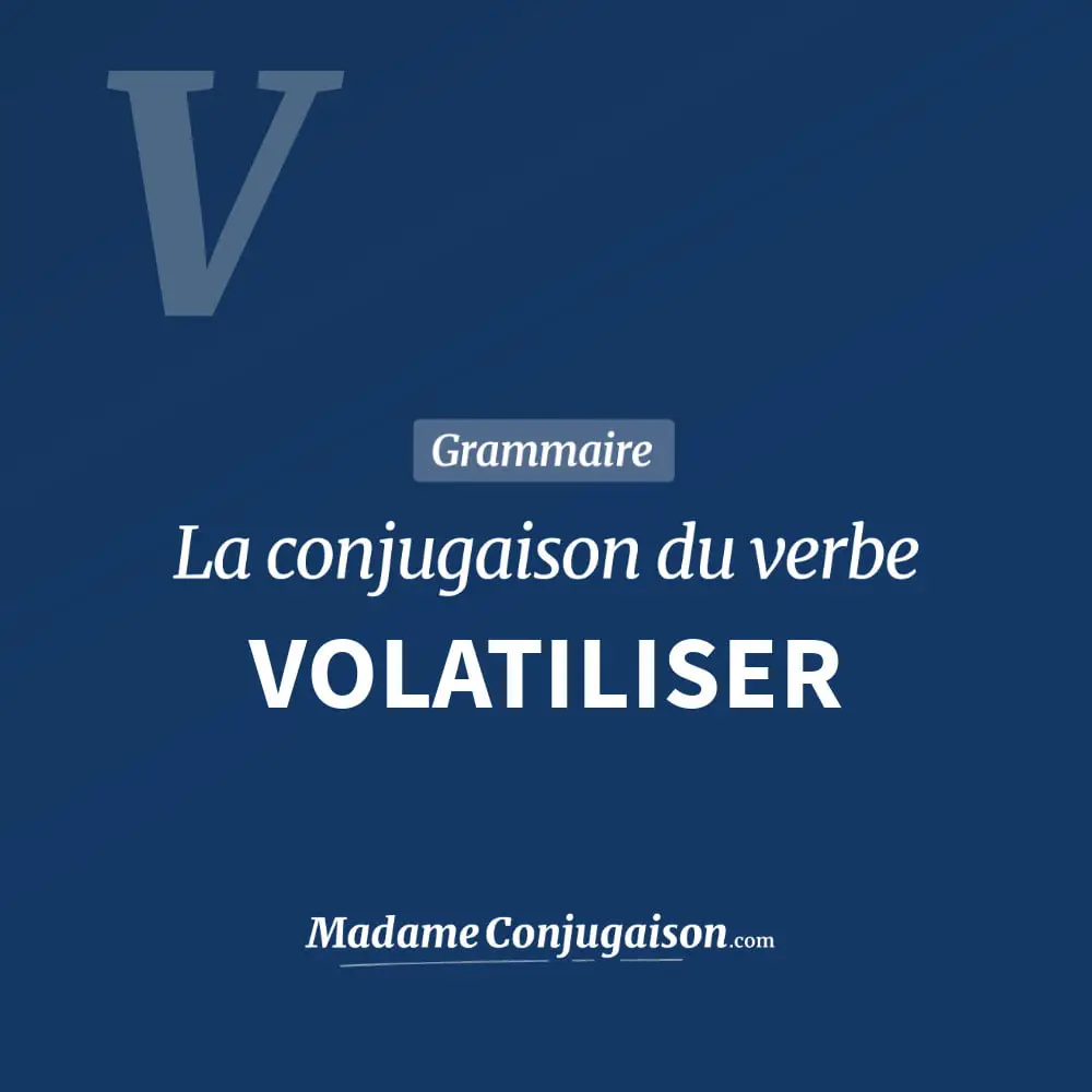 Conjugaison du verbe volatiliser. Toute la conjugaison française de volatiliser conjugué à tous les modes : indicatif - participé passé - subjonctif. Table de conjugaison du verbe volatiliser