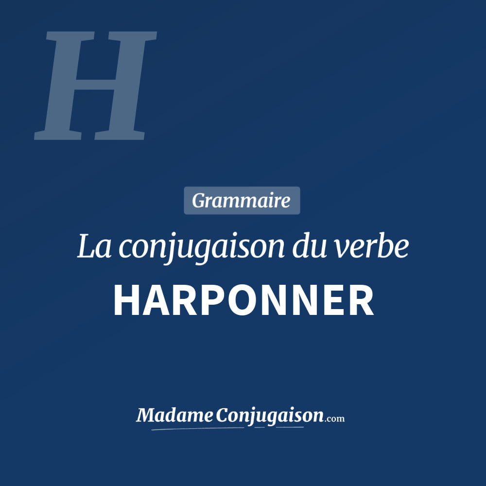 Conjugaison du verbe harponner. Toute la conjugaison française de harponner conjugué à tous les modes : indicatif - participé passé - subjonctif. Table de conjugaison du verbe harponner
