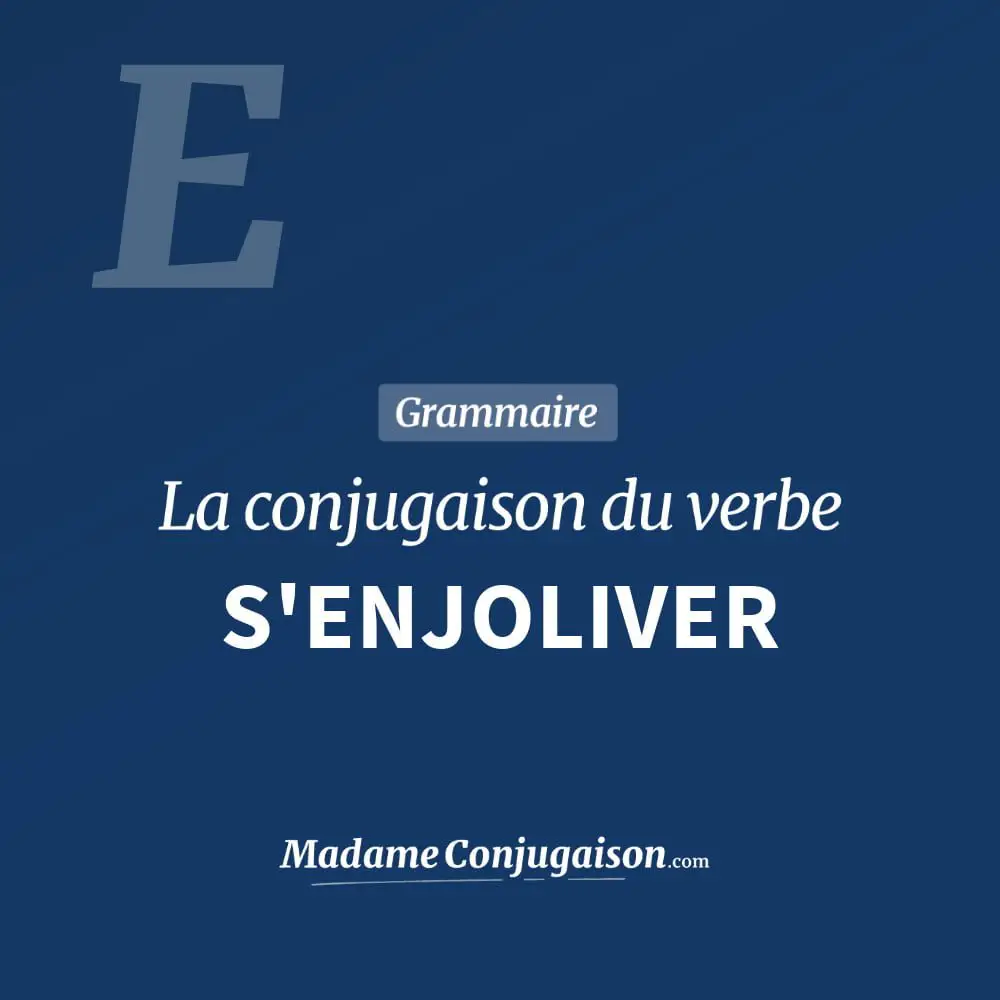 Conjugaison du verbe s'enjoliver. Toute la conjugaison française de s'enjoliver conjugué à tous les modes : indicatif - participé passé - subjonctif. Table de conjugaison du verbe s'enjoliver