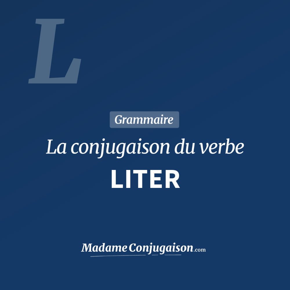 Conjugaison du verbe liter. Toute la conjugaison française de liter conjugué à tous les modes : indicatif - participé passé - subjonctif. Table de conjugaison du verbe liter