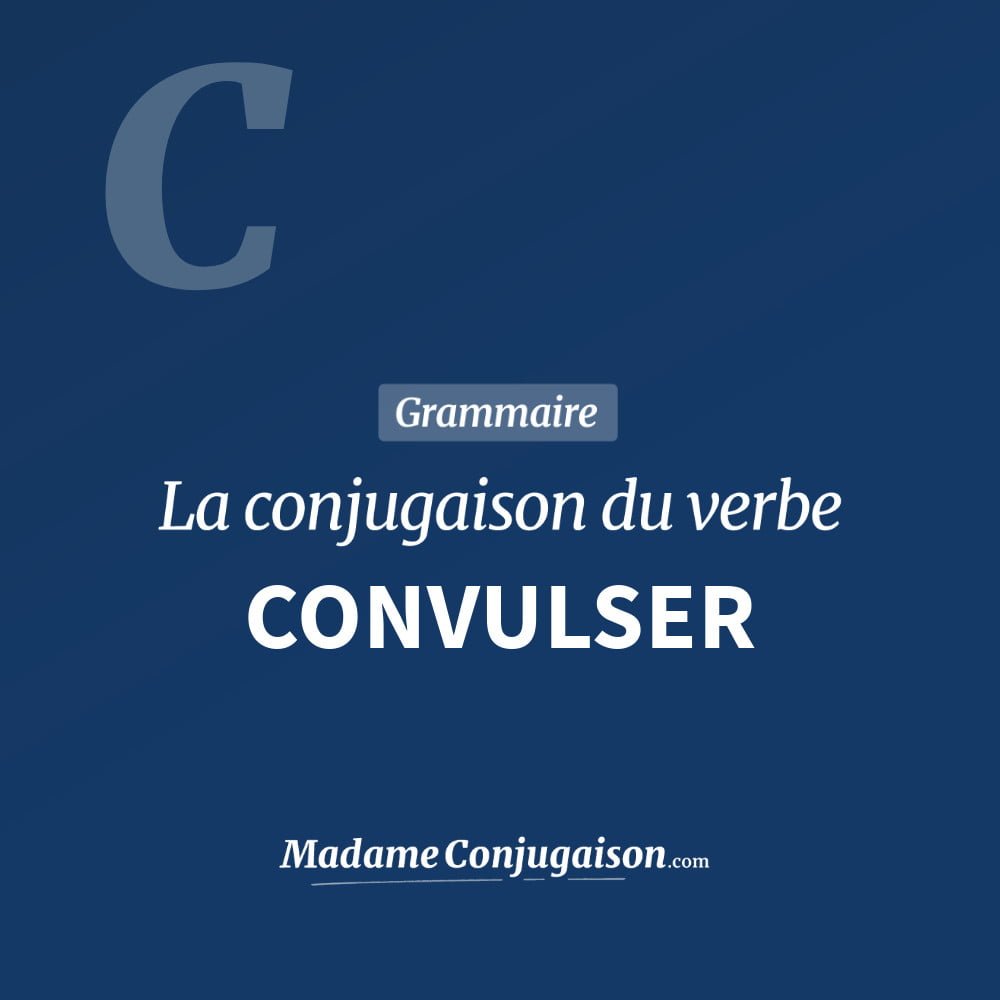 Conjugaison du verbe convulser. Toute la conjugaison française de convulser conjugué à tous les modes : indicatif - participé passé - subjonctif. Table de conjugaison du verbe convulser