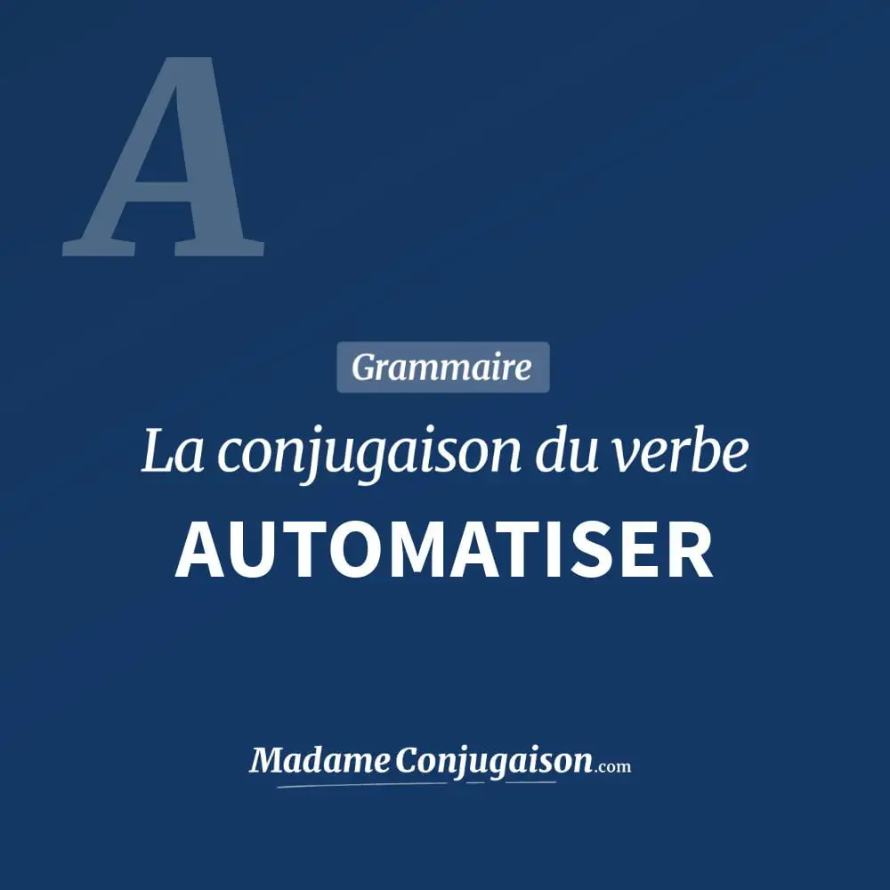 Conjugaison du verbe automatiser. Toute la conjugaison française de automatiser conjugué à tous les modes : indicatif - participé passé - subjonctif. Table de conjugaison du verbe automatiser