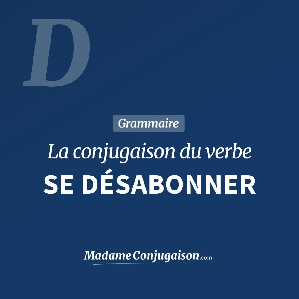 SE DÉSABONNER - La conjugaison du verbe Se Désabonner Conjugaison du verbe se désabonner. Toute la conjugaison française de se désabonner conjugué à tous les modes : indicatif - participé passé - subjonctif. Table de conjugaison du verbe se désabonner