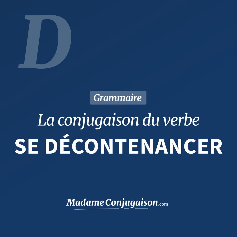Conjugaison du verbe se décontenancer. Toute la conjugaison française de se décontenancer conjugué à tous les modes : indicatif - participé passé - subjonctif. Table de conjugaison du verbe se décontenancer