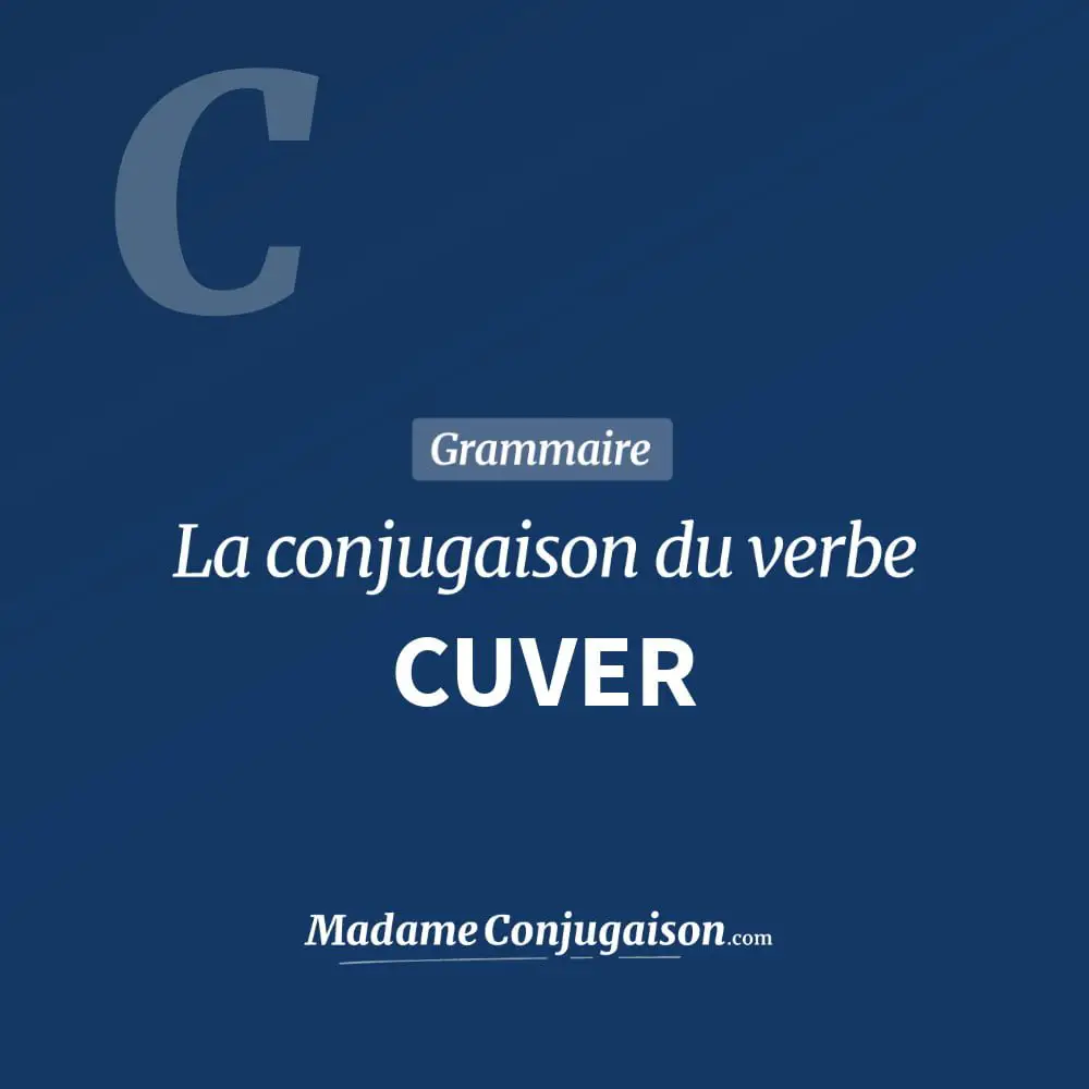 Conjugaison du verbe cuver. Toute la conjugaison française de cuver conjugué à tous les modes : indicatif - participé passé - subjonctif. Table de conjugaison du verbe cuver