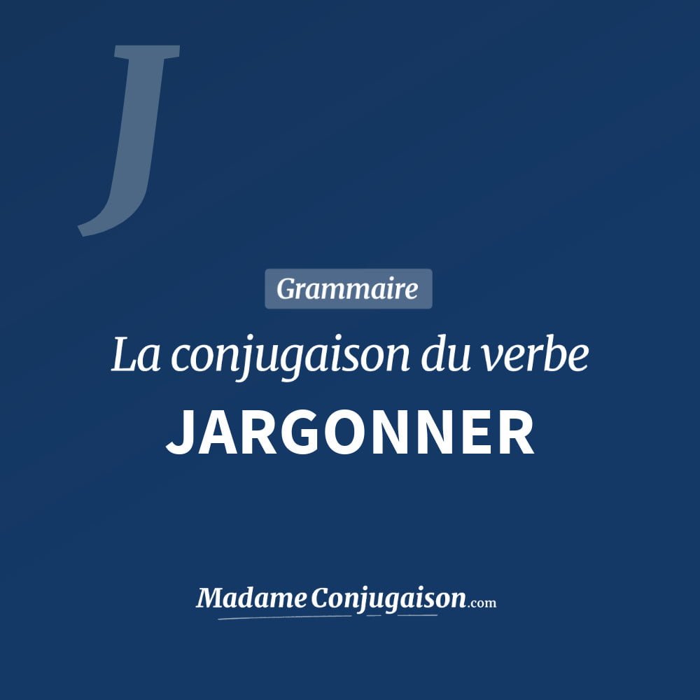 Conjugaison du verbe jargonner. Toute la conjugaison française de jargonner conjugué à tous les modes : indicatif - participé passé - subjonctif. Table de conjugaison du verbe jargonner