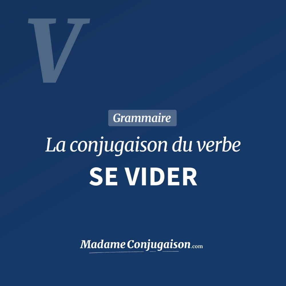 Conjugaison du verbe se vider. Toute la conjugaison française de se vider conjugué à tous les modes : indicatif - participé passé - subjonctif. Table de conjugaison du verbe se vider