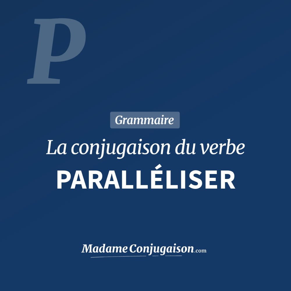 Conjugaison du verbe paralléliser. Toute la conjugaison française de paralléliser conjugué à tous les modes : indicatif - participé passé - subjonctif. Table de conjugaison du verbe paralléliser