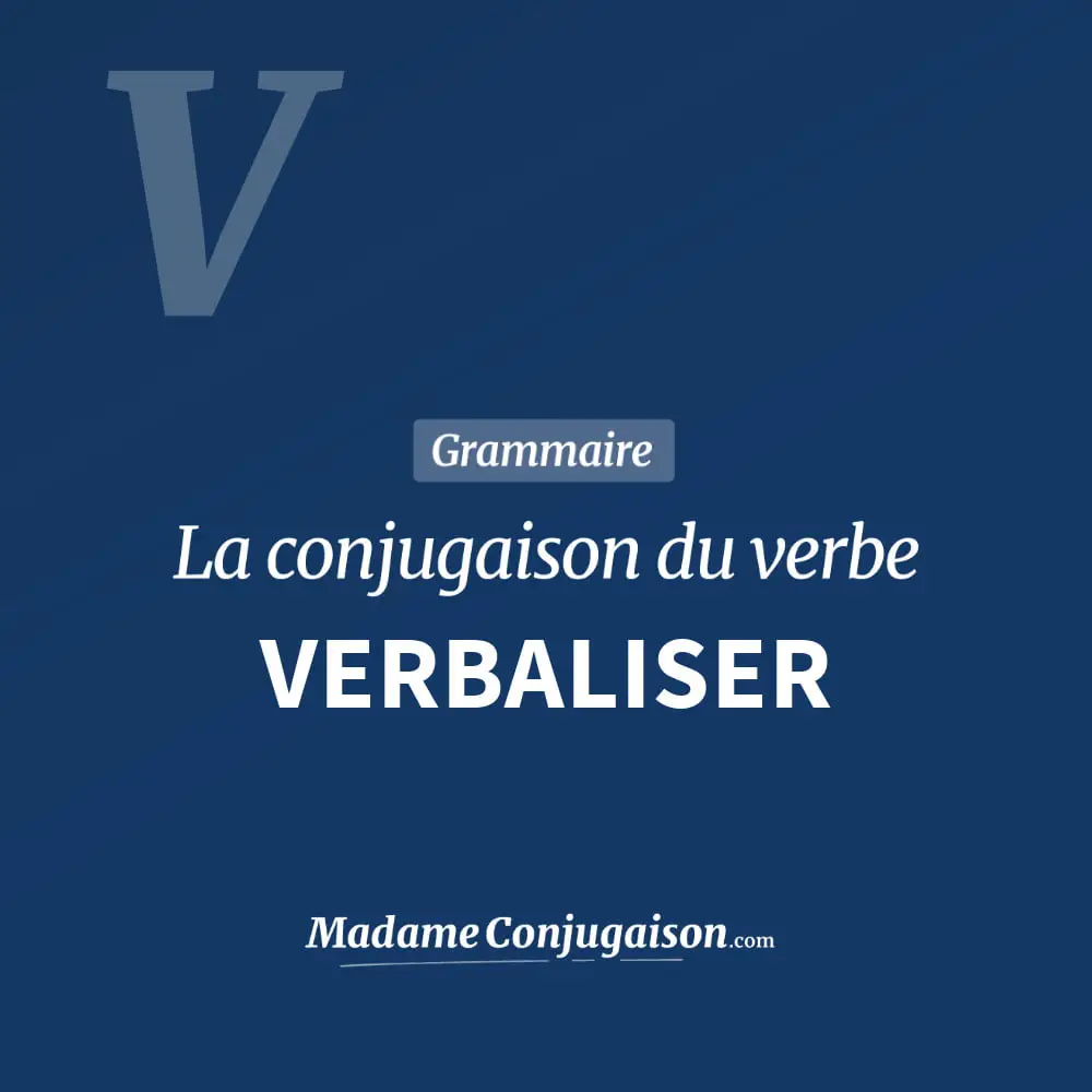 Conjugaison du verbe verbaliser. Toute la conjugaison française de verbaliser conjugué à tous les modes : indicatif - participé passé - subjonctif. Table de conjugaison du verbe verbaliser