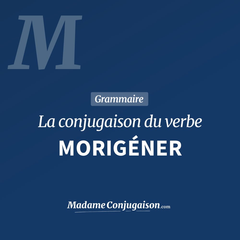 MORIGÉNER - La conjugaison du verbe Morigéner Conjugaison du verbe morigéner. Toute la conjugaison française de morigéner conjugué à tous les modes : indicatif - participé passé - subjonctif. Table de conjugaison du verbe morigéner