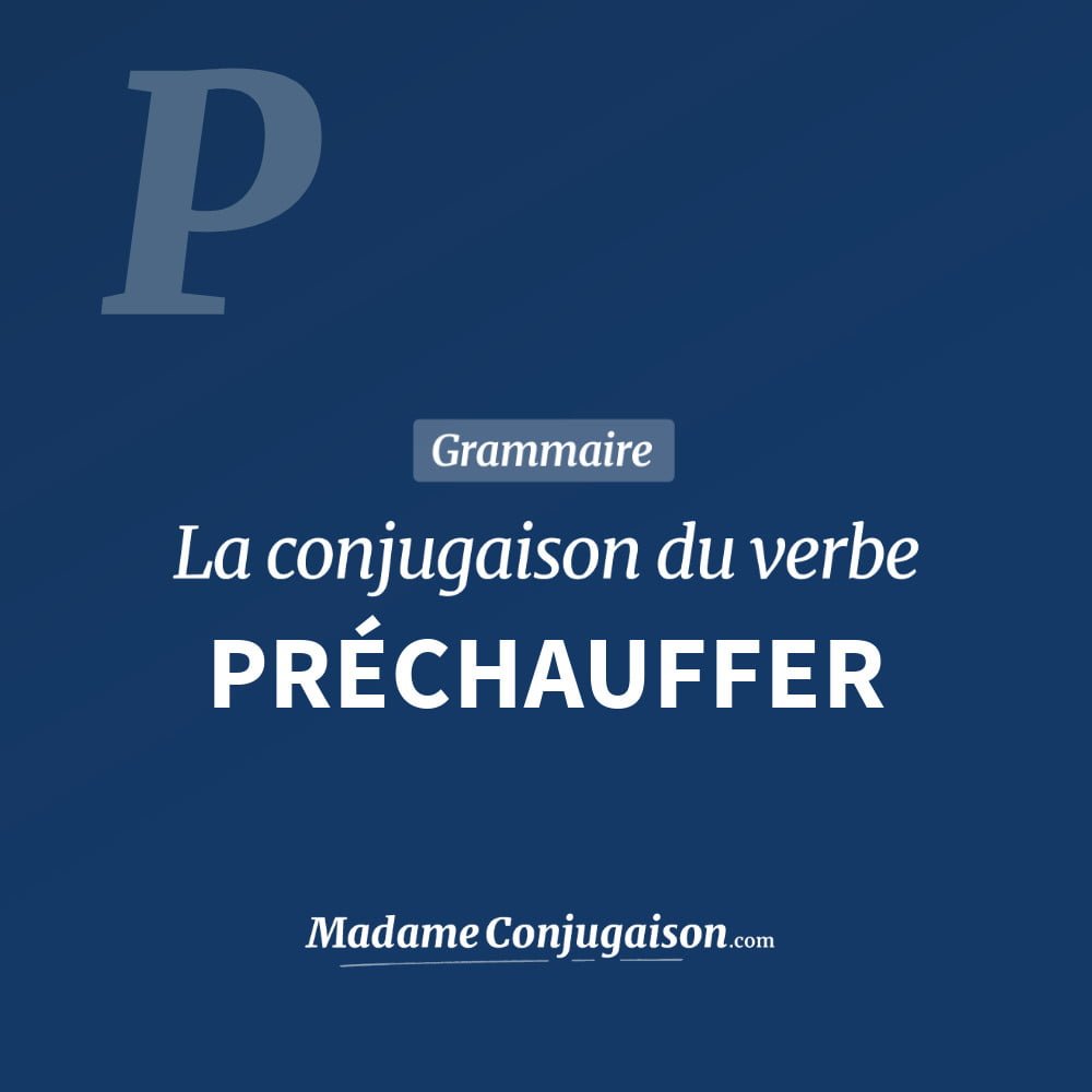 PRÉCHAUFFER - La conjugaison du verbe Préchauffer Conjugaison du verbe préchauffer. Toute la conjugaison française de préchauffer conjugué à tous les modes : indicatif - participé passé - subjonctif. Table de conjugaison du verbe préchauffer