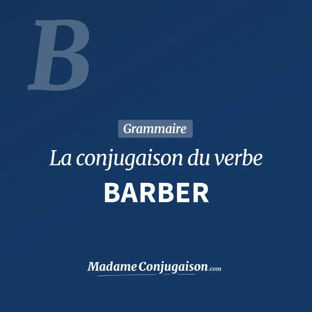 Conjugaison du verbe barber. Toute la conjugaison française de barber conjugué à tous les modes : indicatif - participé passé - subjonctif. Table de conjugaison du verbe barber