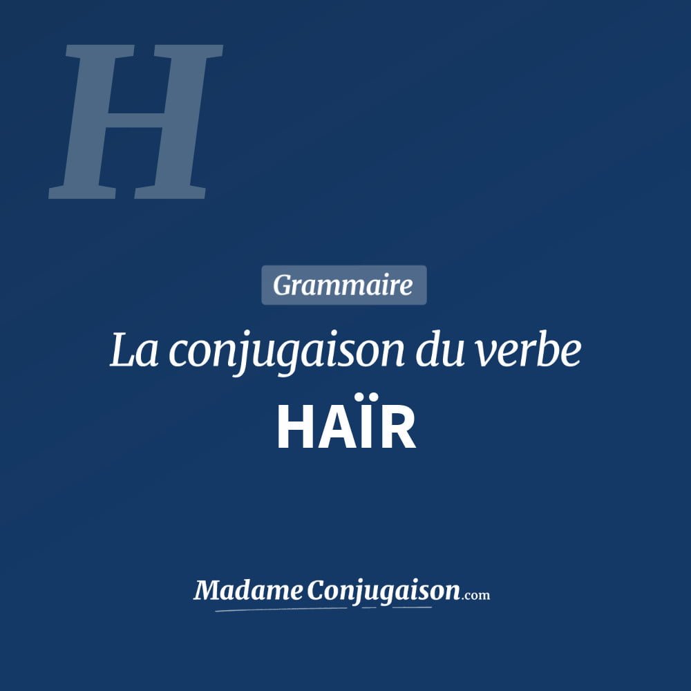 Conjugaison du verbe haïr. Toute la conjugaison française de haïr conjugué à tous les modes : indicatif - participé passé - subjonctif. Table de conjugaison du verbe haïr