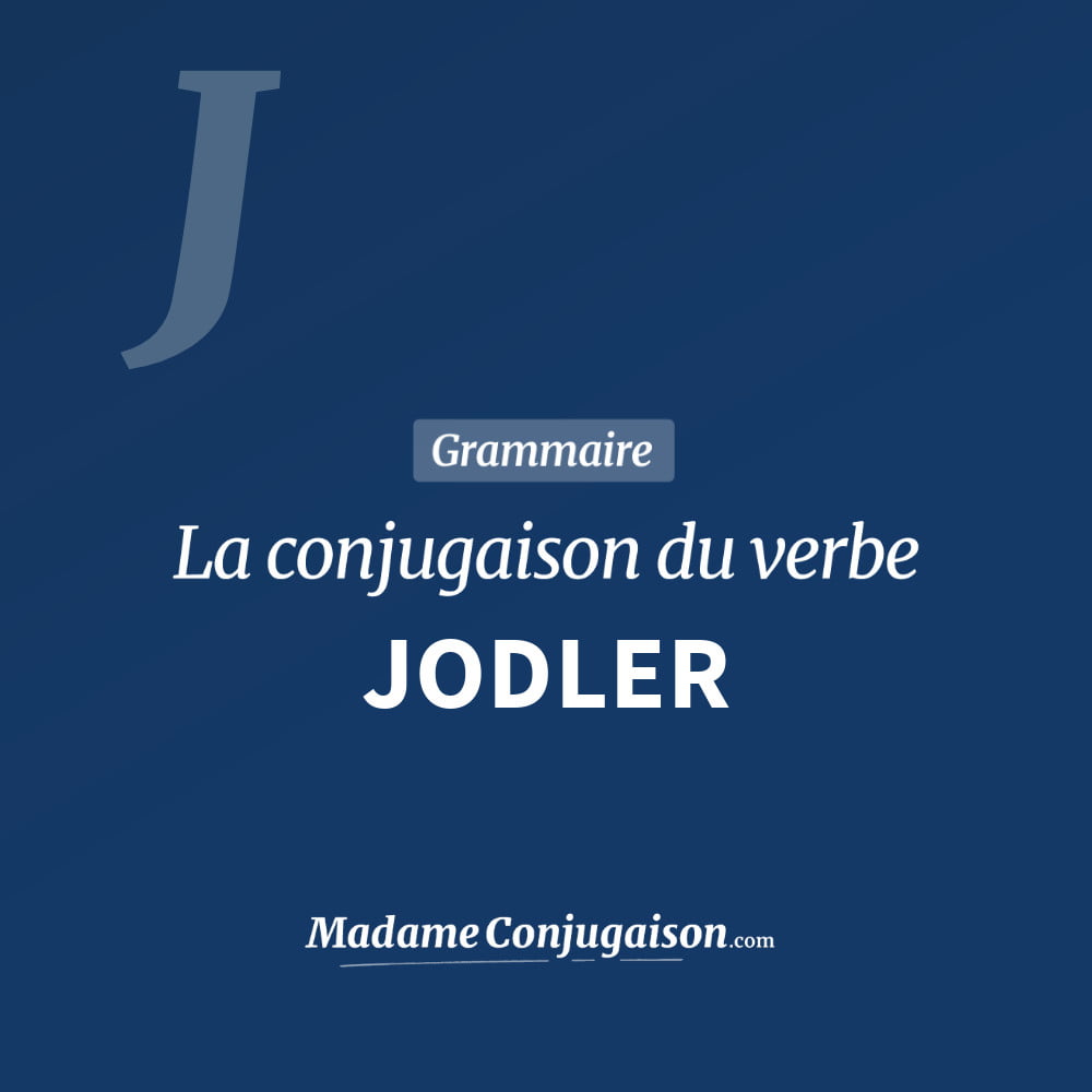 Conjugaison du verbe jodler. Toute la conjugaison française de jodler conjugué à tous les modes : indicatif - participé passé - subjonctif. Table de conjugaison du verbe jodler