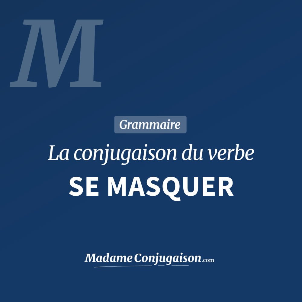 SE MASQUER - La conjugaison du verbe Se Masquer Conjugaison du verbe se masquer. Toute la conjugaison française de se masquer conjugué à tous les modes : indicatif - participé passé - subjonctif. Table de conjugaison du verbe se masquer