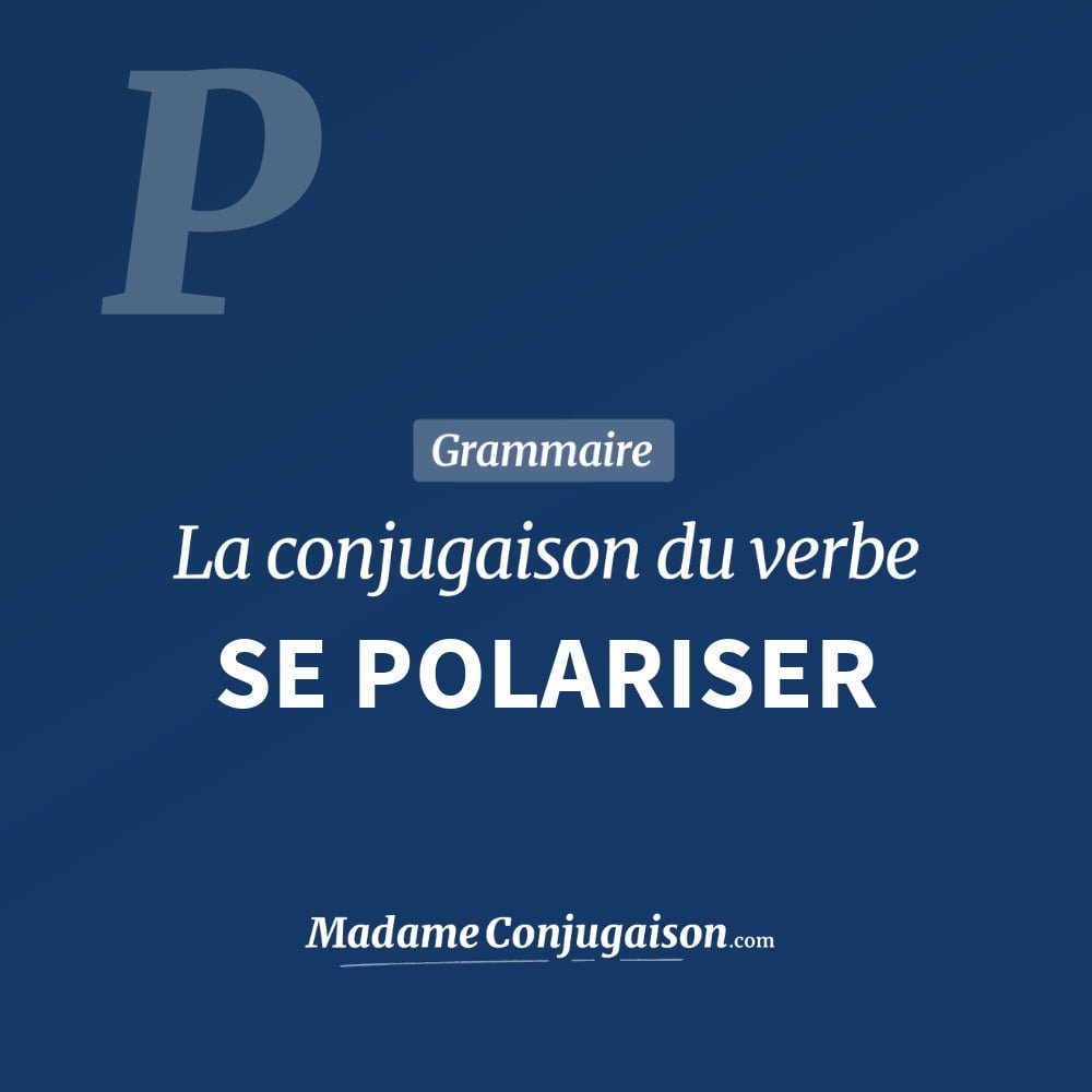 Conjugaison du verbe se polariser. Toute la conjugaison française de se polariser conjugué à tous les modes : indicatif - participé passé - subjonctif. Table de conjugaison du verbe se polariser