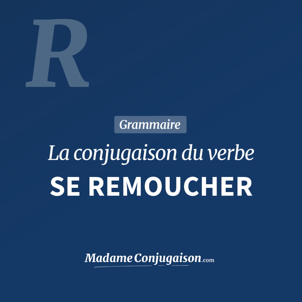 Conjugaison du verbe se remoucher. Toute la conjugaison française de se remoucher conjugué à tous les modes : indicatif - participé passé - subjonctif. Table de conjugaison du verbe se remoucher