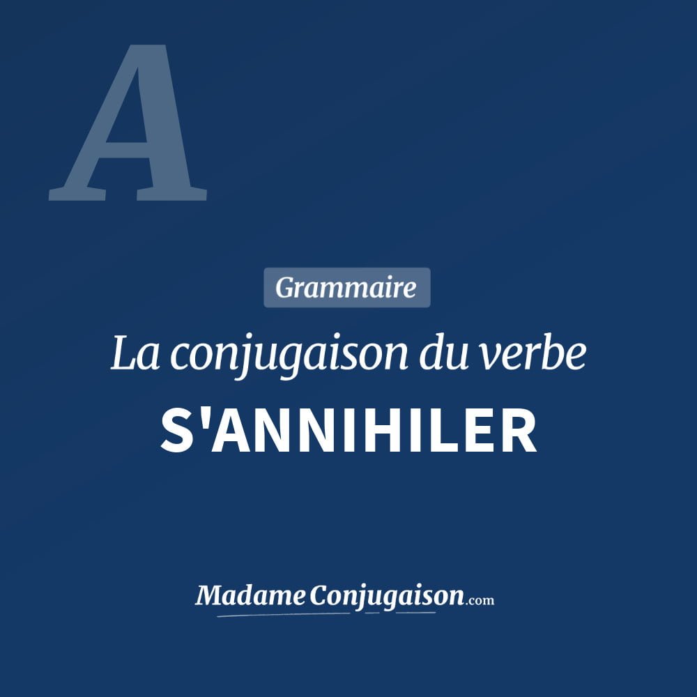 Conjugaison du verbe s'annihiler. Toute la conjugaison française de s'annihiler conjugué à tous les modes : indicatif - participé passé - subjonctif. Table de conjugaison du verbe s'annihiler