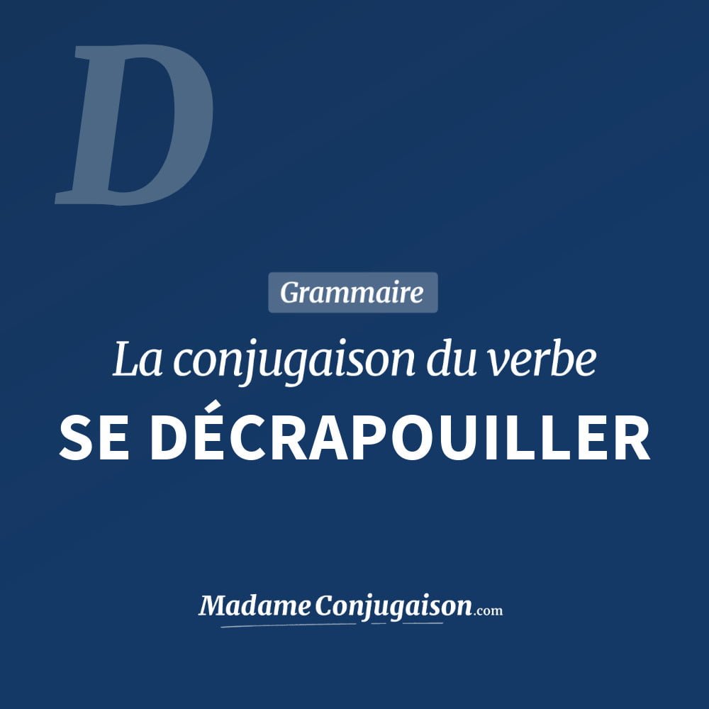 Conjugaison du verbe se décrapouiller. Toute la conjugaison française de se décrapouiller conjugué à tous les modes : indicatif - participé passé - subjonctif. Table de conjugaison du verbe se décrapouiller