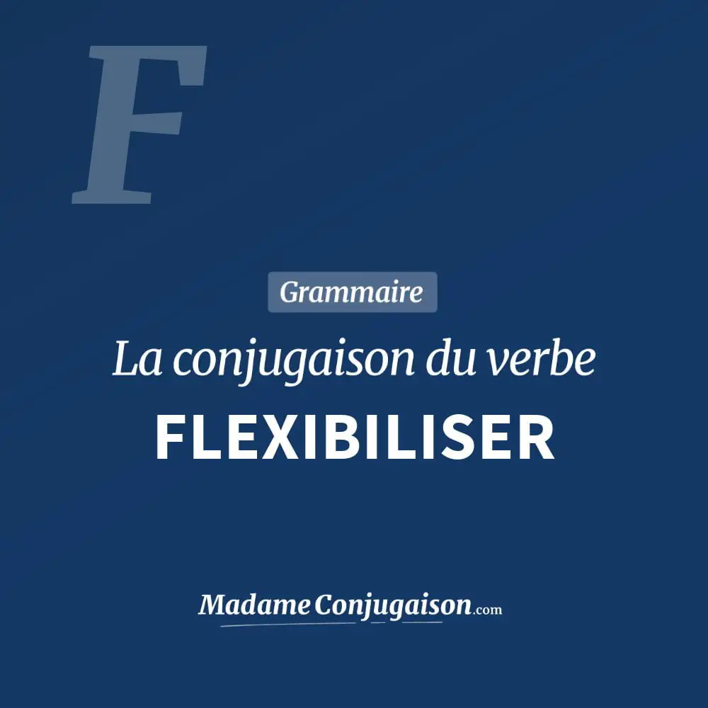 Conjugaison du verbe flexibiliser. Toute la conjugaison française de flexibiliser conjugué à tous les modes : indicatif - participé passé - subjonctif. Table de conjugaison du verbe flexibiliser