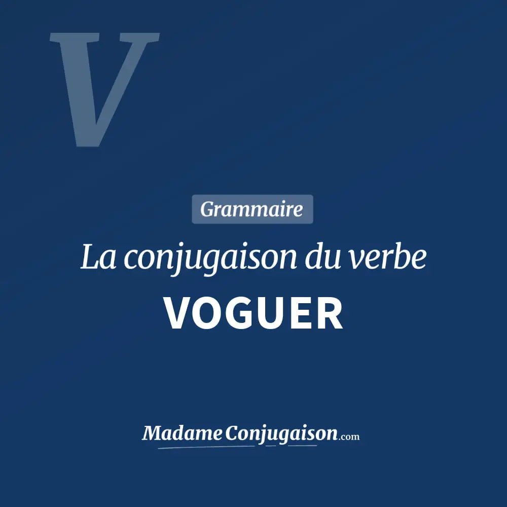 Conjugaison du verbe voguer. Toute la conjugaison française de voguer conjugué à tous les modes : indicatif - participé passé - subjonctif. Table de conjugaison du verbe voguer