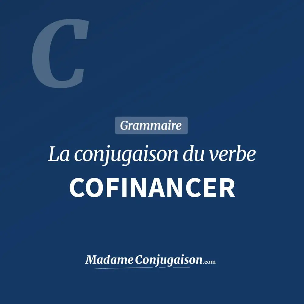 Conjugaison du verbe cofinancer. Toute la conjugaison française de cofinancer conjugué à tous les modes : indicatif - participé passé - subjonctif. Table de conjugaison du verbe cofinancer