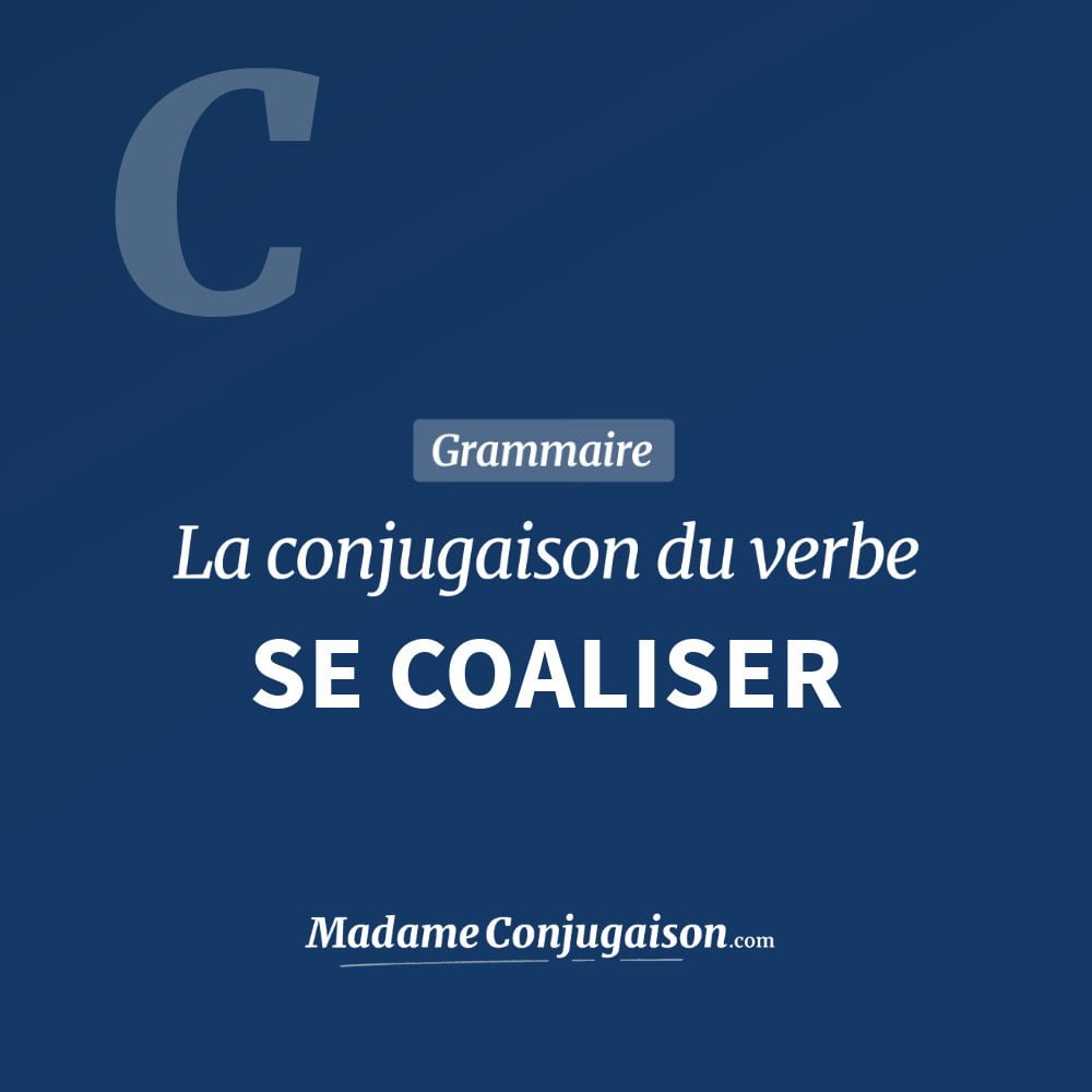 Conjugaison du verbe se coaliser. Toute la conjugaison française de se coaliser conjugué à tous les modes : indicatif - participé passé - subjonctif. Table de conjugaison du verbe se coaliser