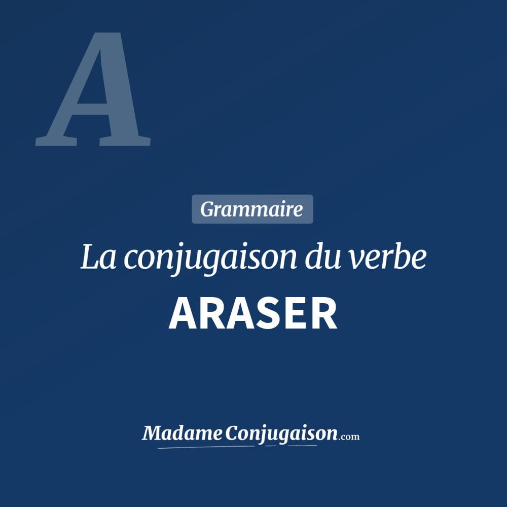 Conjugaison du verbe araser. Toute la conjugaison française de araser conjugué à tous les modes : indicatif - participé passé - subjonctif. Table de conjugaison du verbe araser