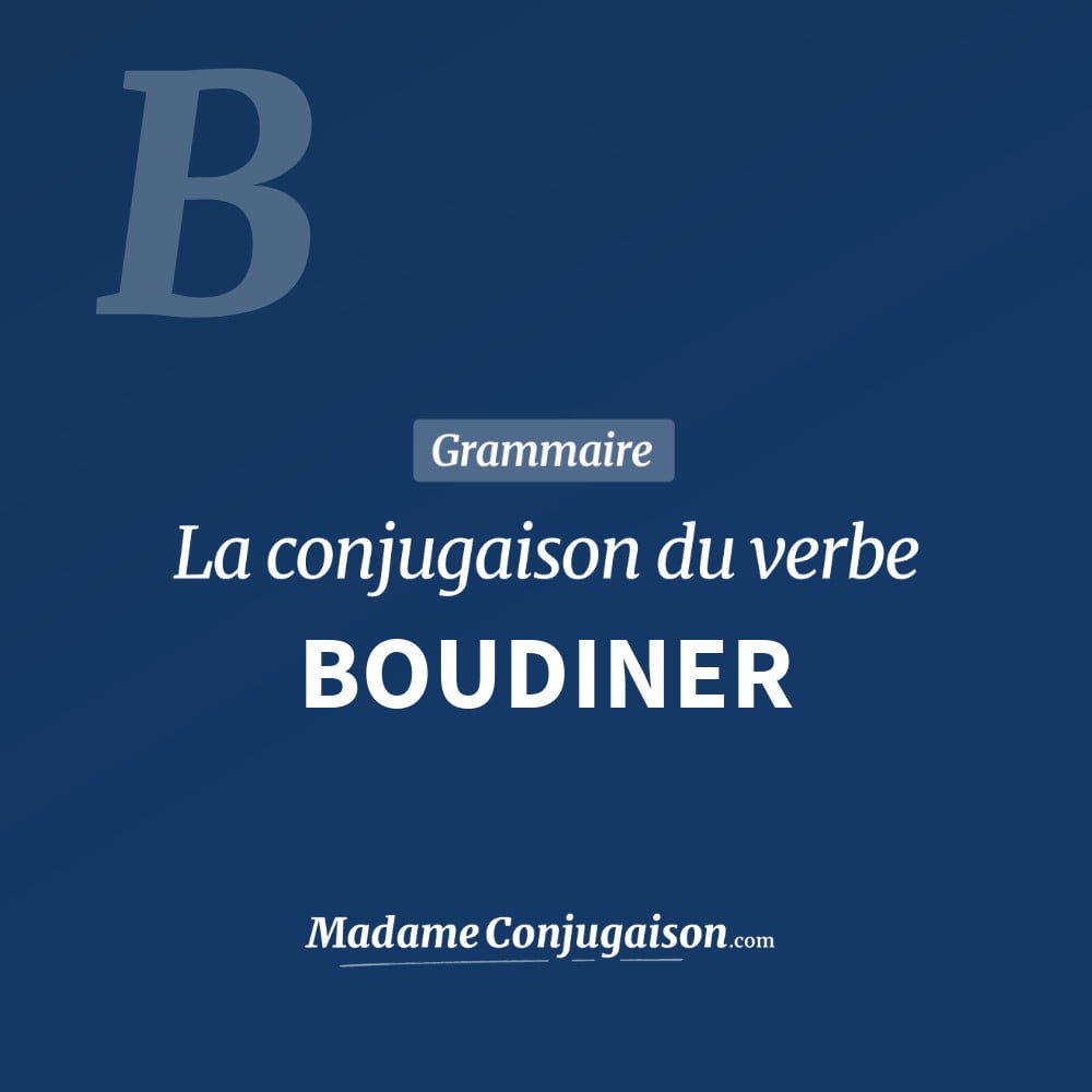BOUDINER - La conjugaison du verbe Boudiner Conjugaison du verbe boudiner. Toute la conjugaison française de boudiner conjugué à tous les modes : indicatif - participé passé - subjonctif. Table de conjugaison du verbe boudiner